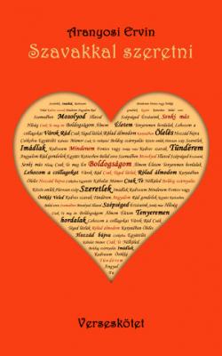 Aranyosi Ervin: Szavakkal szeretni című verseskötete megrendelhető0