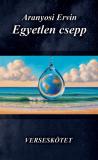 Aranyosi Ervin Egyetlen csepp című verseskötete megrendelhető